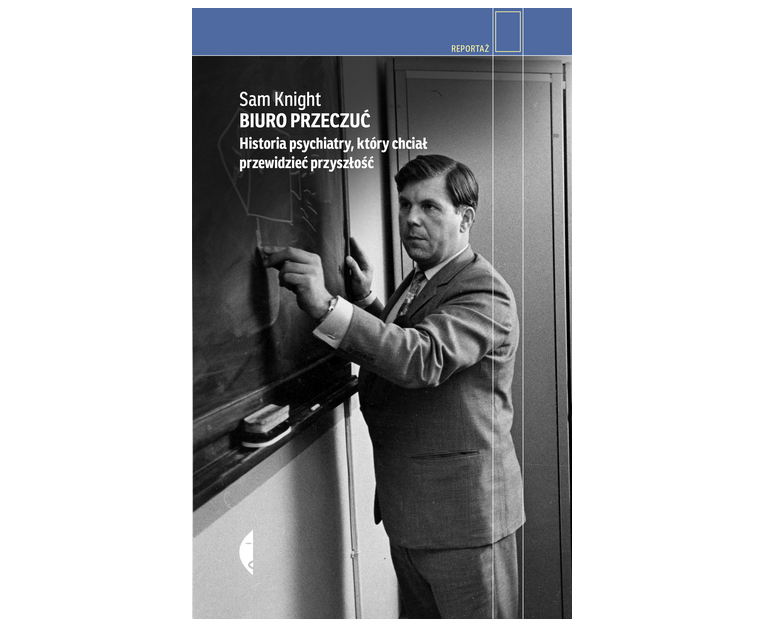 Sam Knight, „Biuro Przeczuć. Historia psychiatry, który chciał przewidzieć przyszłość” (Fot. Materiały prasowe Wydawnictwo Czarne)
