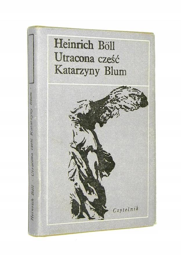Heinrich Böll, „Utracona cześć Katarzyny Blum albo: Jak powstaje przemoc i do czego może doprowadzić”, tłum. Teresa Jętkiewicz, Czytelnik, Fot. Materiały prasowe