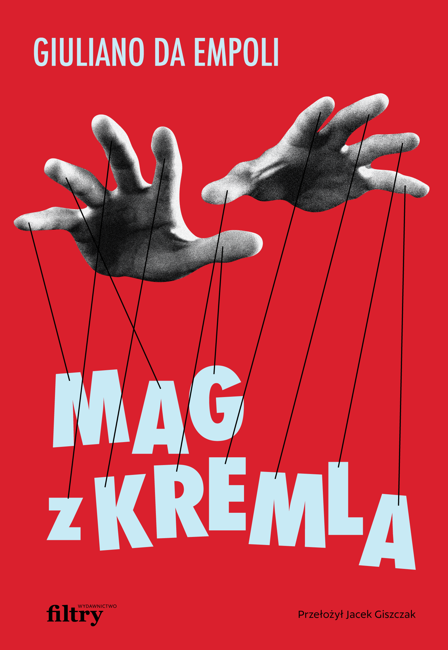 Giuliano da Empoli, „Mag z Kremla”, przekład z francuskiego Jacek Giszczak, Wydawnictwo Filtry