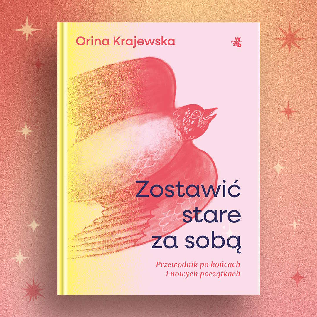 Zostawić stare za sobą. Przewodnik po końcach i nowych początkach.