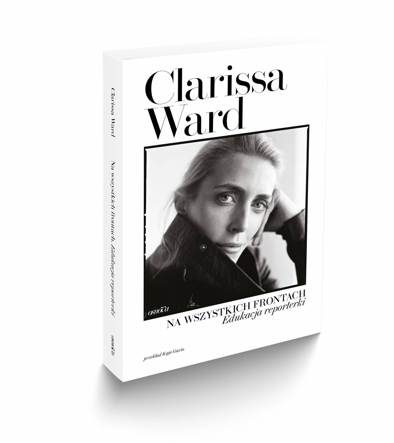 „Na wszystkich frontach świata. Edukacja reporterki”, Clarissa Ward (Fot. Wydawnictwo Osnova)